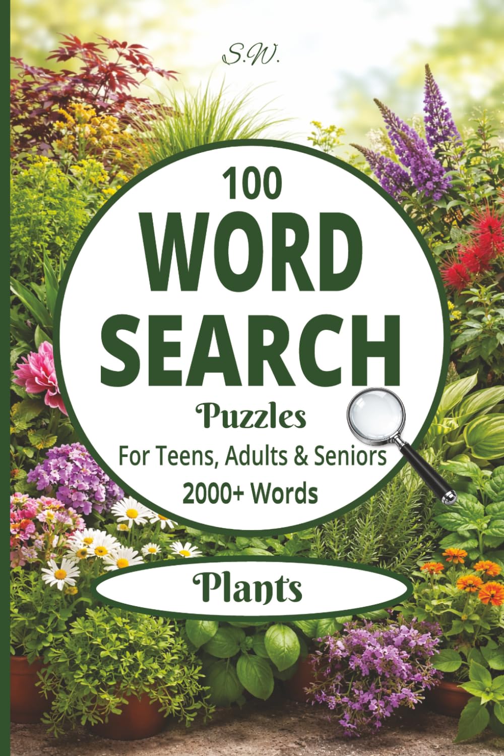 PLANTS WORD SEARCH PUZZLE BOOK: EASY To Read Print Word Search about Plants, Flowers, Nature and more [100 puzzles|2000+words|6x9] Perfect for ... Seniors, Holidays and other Occassions.