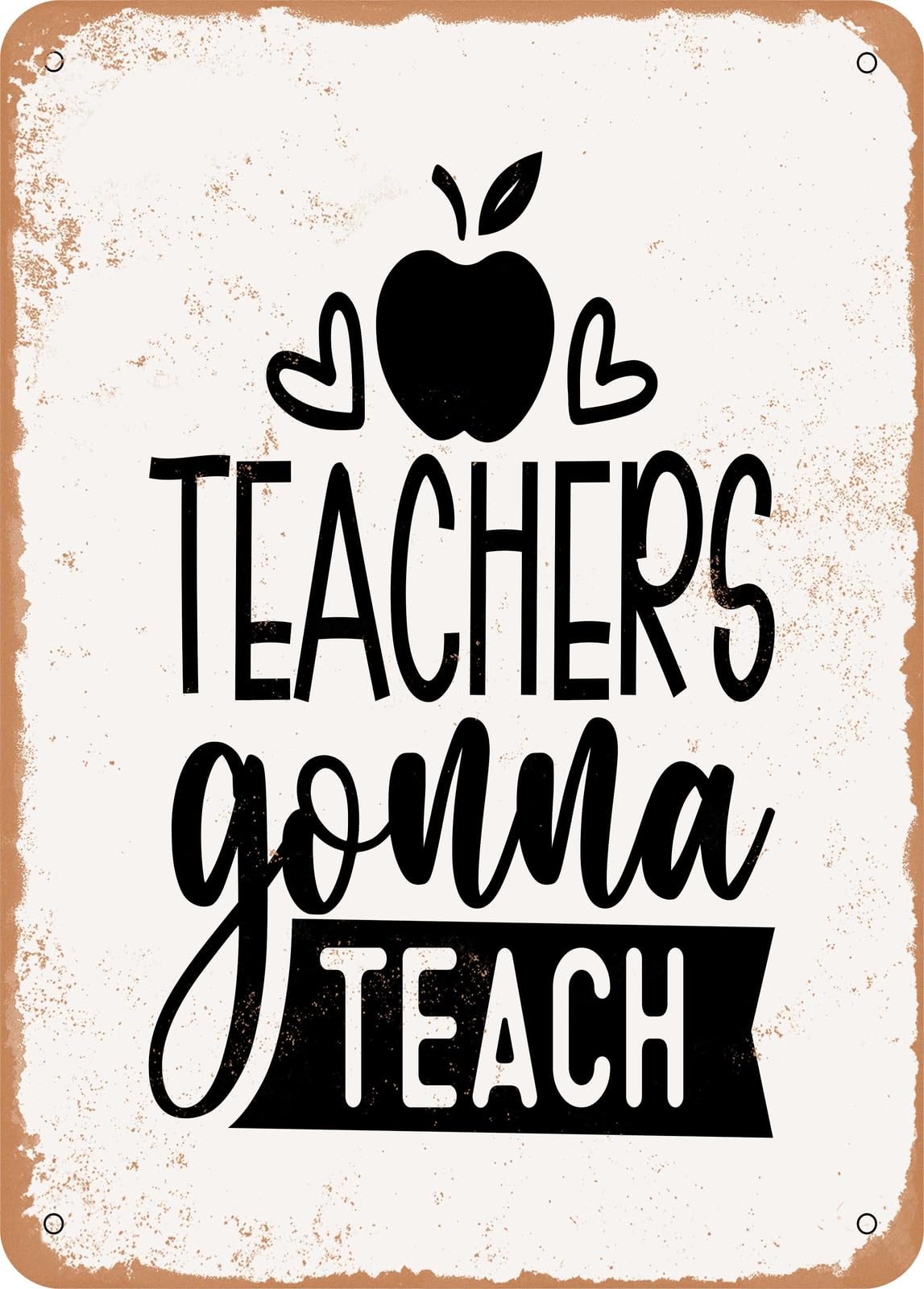 Metal Sign - Teachers Gonna Teach - 3 - Vintage Rusty Look home decor