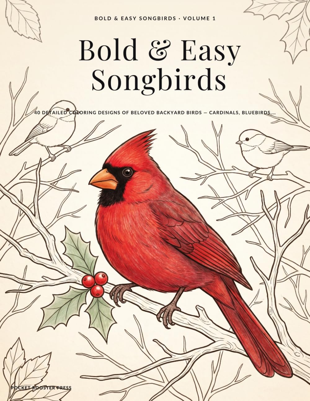 Bold & Easy Songbirds: 40 Detailed Coloring Designs of Beloved Backyard Birds — Cardinals, Bluebirds, Hummingbirds & More: For Adults & Seniors (Volume 1)