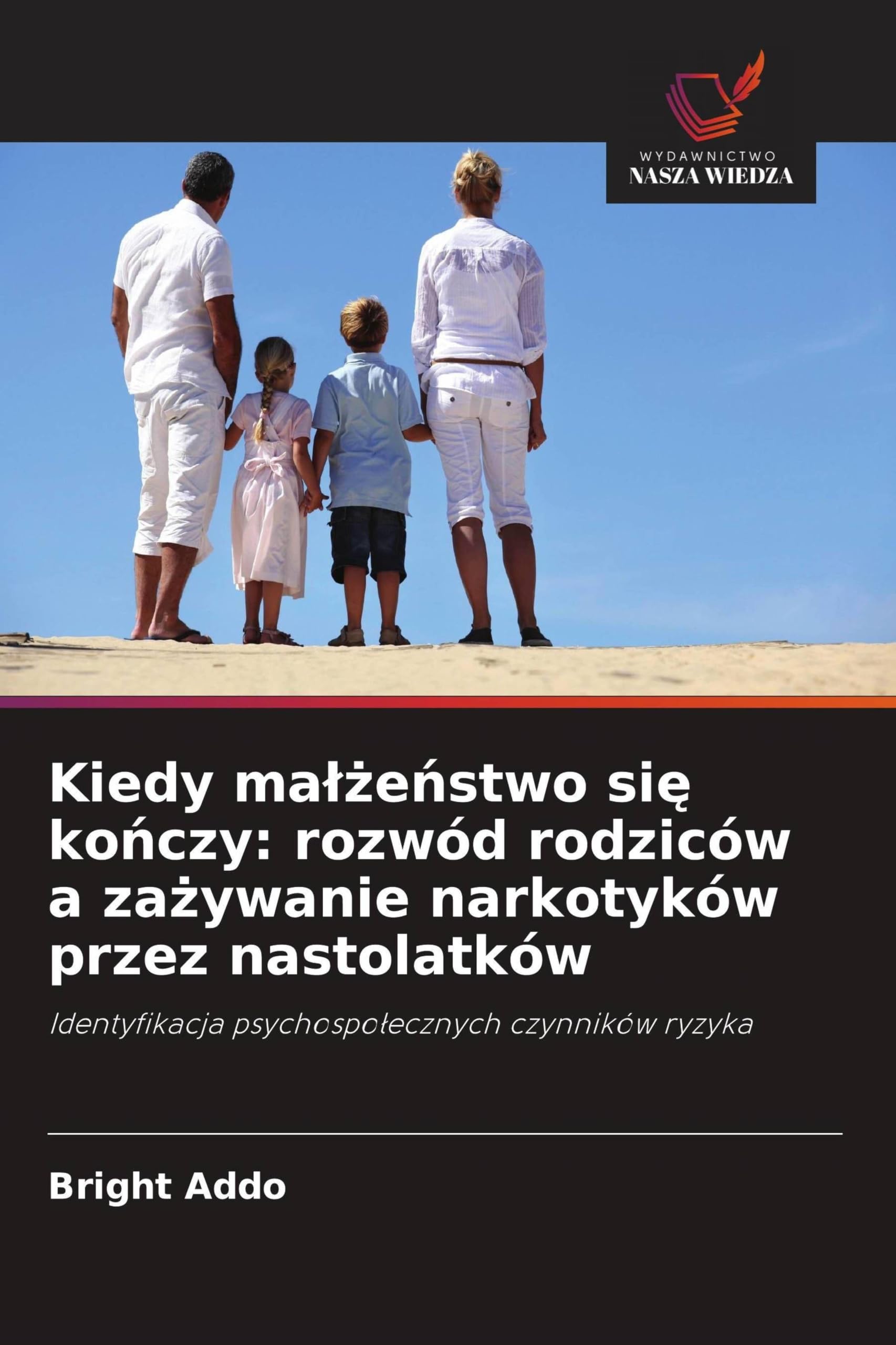 Kiedy ma¿¿e¿stwo si¿ ko¿czy: rozwód rodziców a za¿ywanie narkotyków przez nastolatków: Identyfikacja psychospo¿ecznych czynników ryzyka