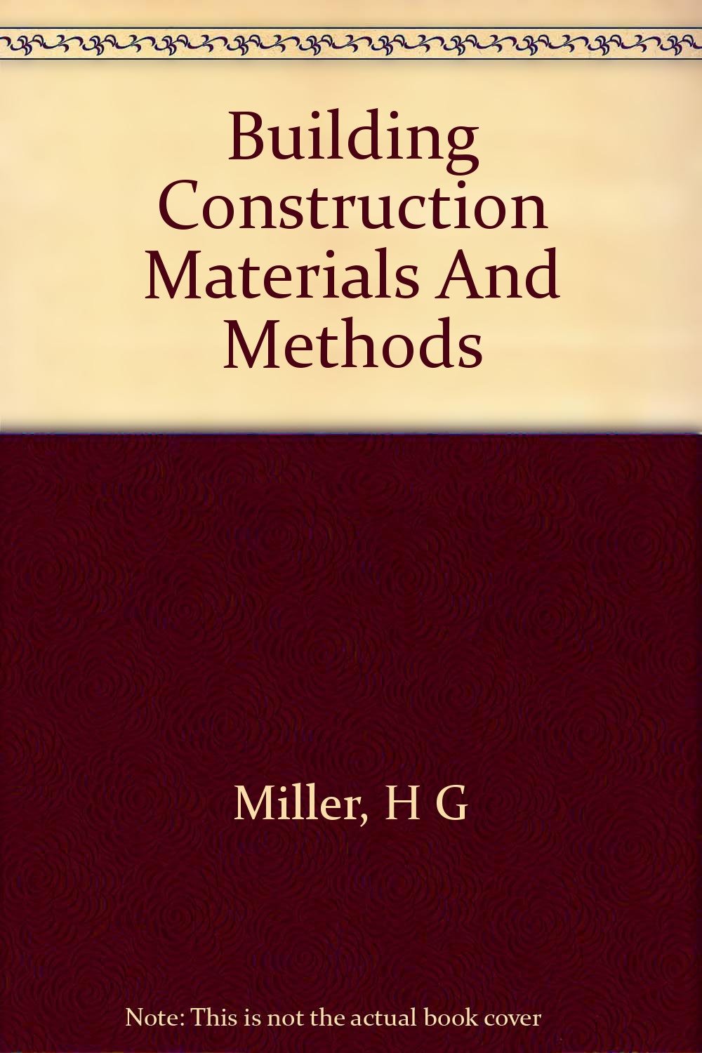 Building construction; Materials and methods Miller, H. G
