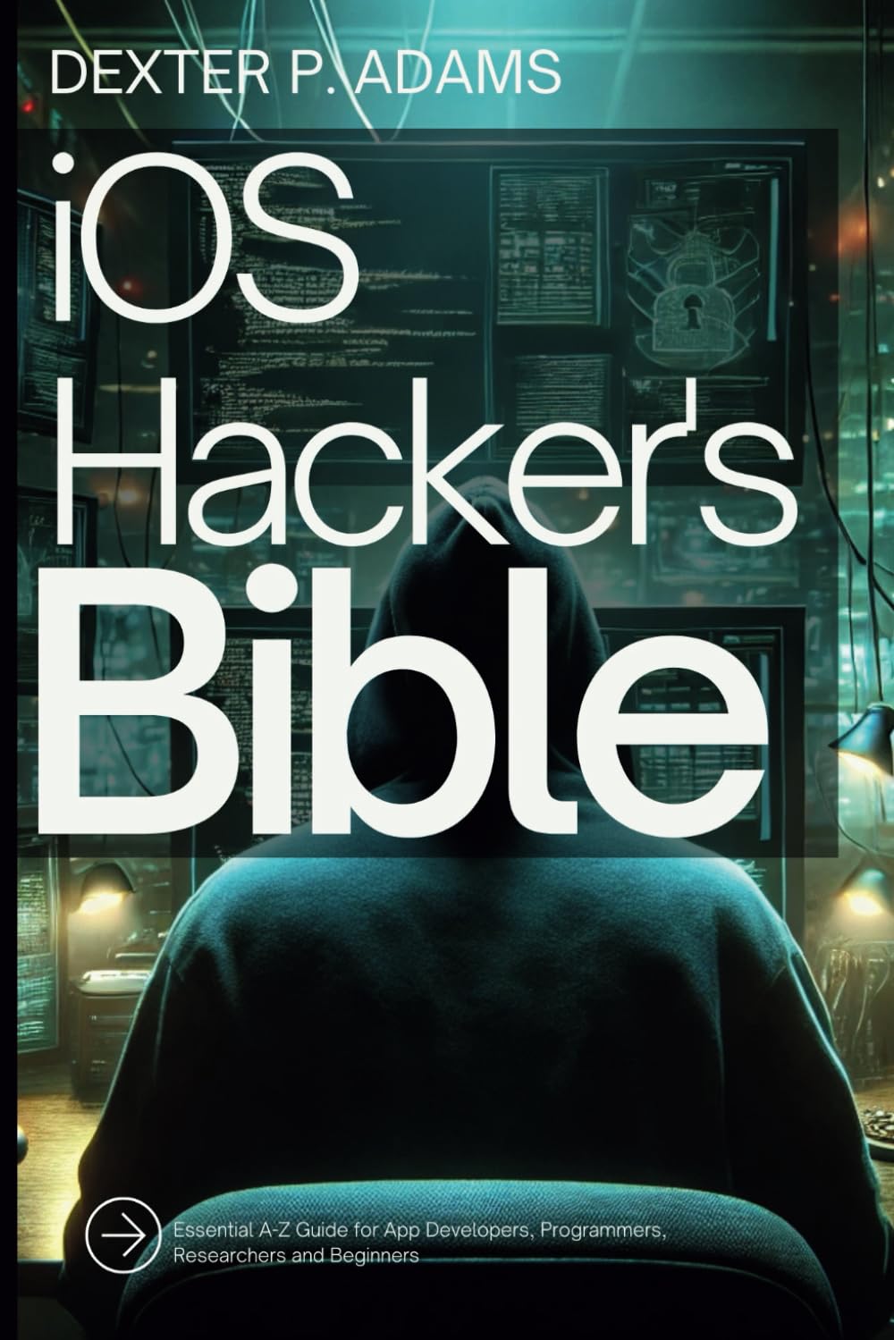 iOS Hacker's Bible: Essential A-Z Guide for App Developers, Programmers, Researchers and Beginners (Digital Learning and Tutorials Made Easy for Beginners)