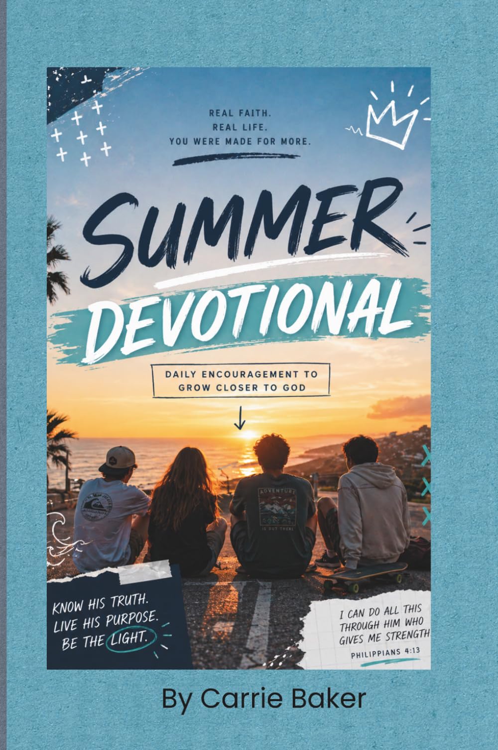 Summer Devotional: An 7-Week Christian Devotional for Teens to Grow in Faith and Purpose