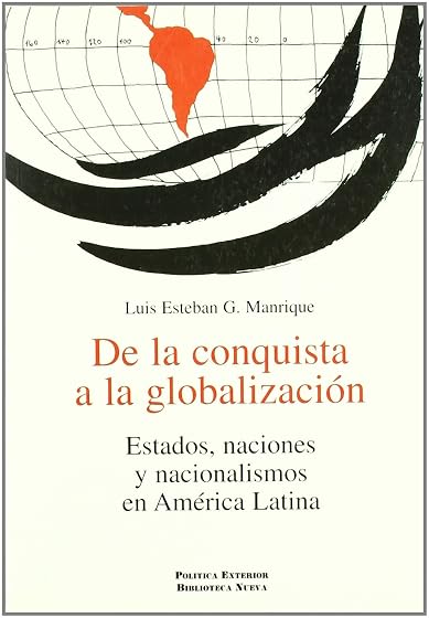 De la conquista a la globalización: estados, naciones y nacionalismos en américa latina