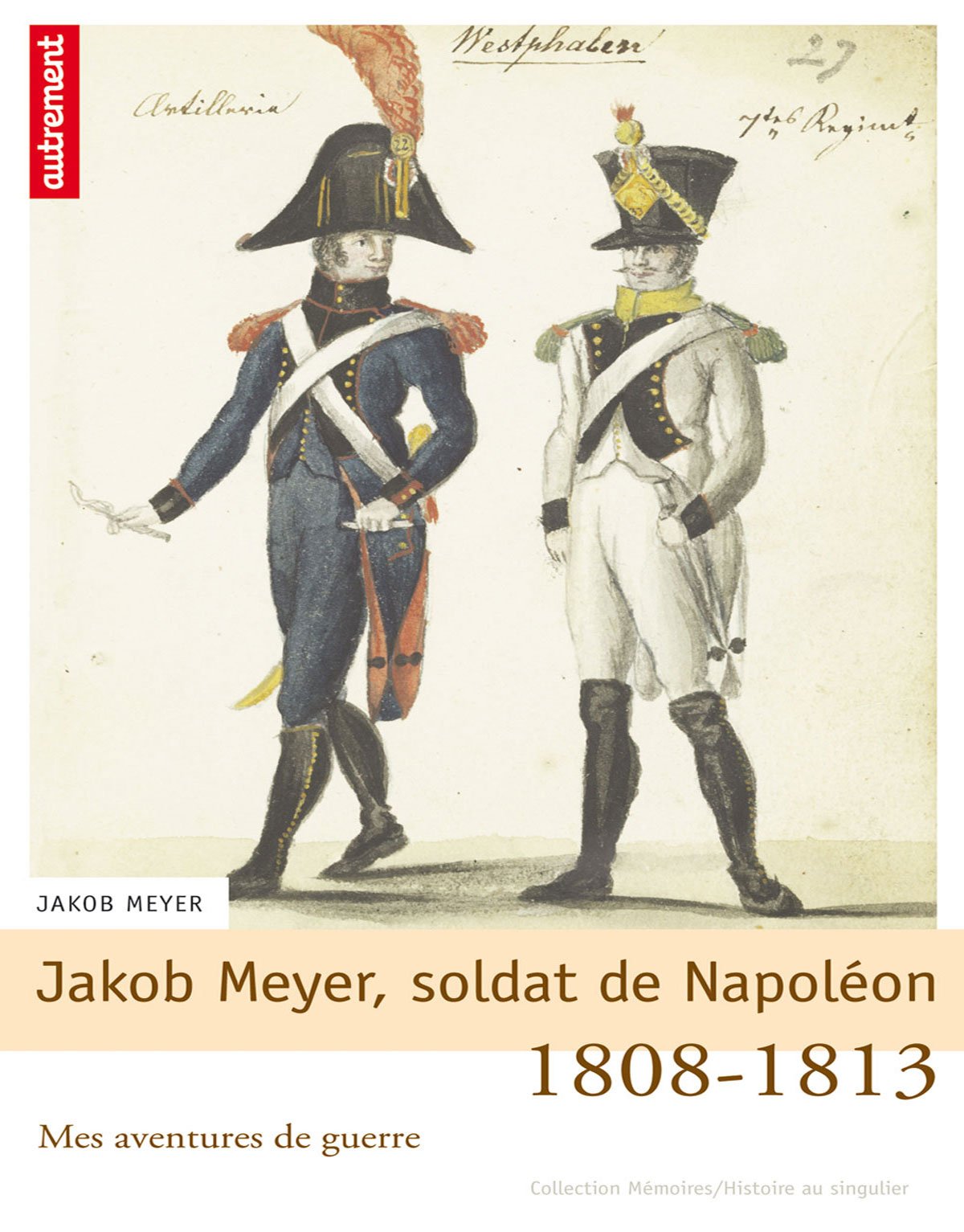 Jakob Meyer, soldat de Napoléon: Mes aventures de guerre, 1808-1813