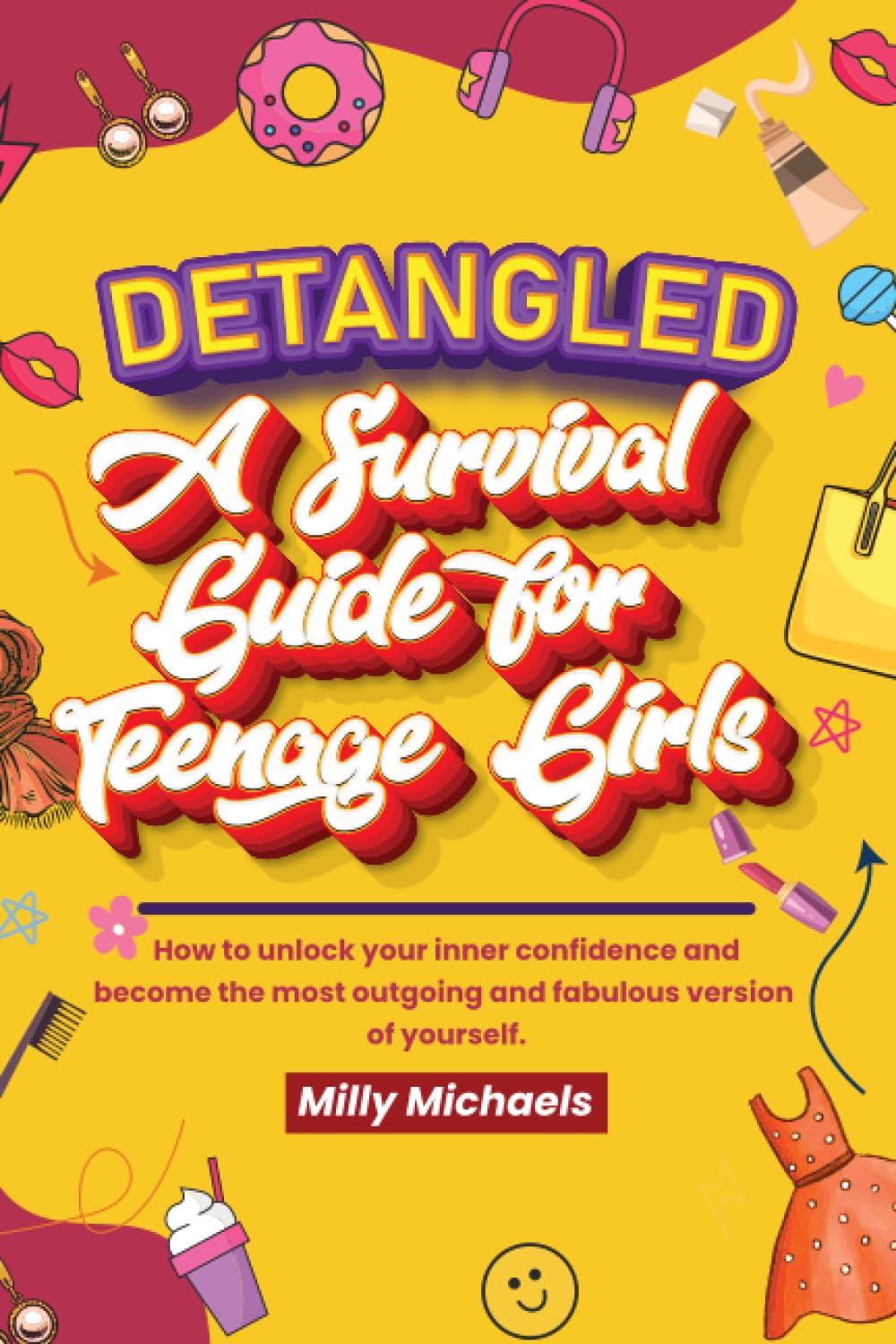 Detangled A Survival Guide for Teenage Girls: How to unlock your inner confidence and become the most outgoing and fabulous version of yourself. (Detangled Survival Series)