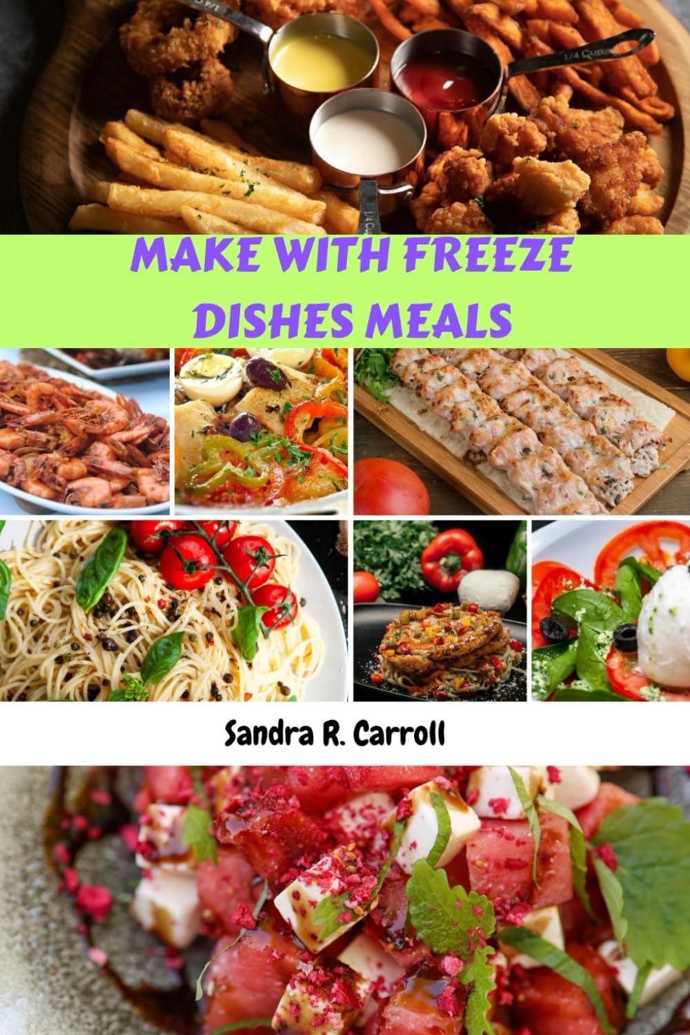 MAKE WITH FREEZE DISHES MEALS: Simple Classic Delicious Quick Recipes Cookbook With Healthy Flavorful Favorites Food Diet To Make Ahead