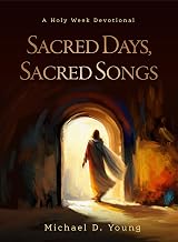 Sacred Days, Sacred Songs: A Holy Week Devotional