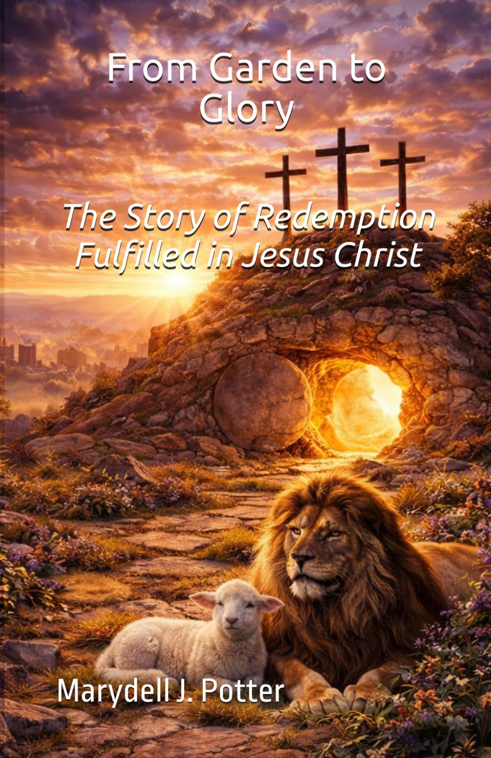 From Garden to Glory: The Story of Redemption Fulfilled in Jesus Christ