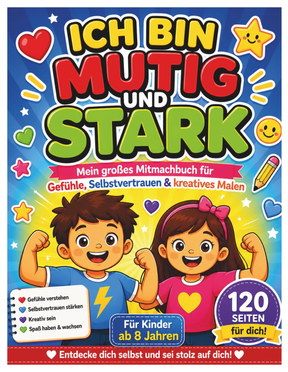 Ich bin mutig und stark: Mitmachbuch für Kinder ab 8 Jahren – Selbstbewusstsein stärken, Gefühle verstehen, Selbstvertrauen aufbauen & kreativ malen | ... Achtsamkeit & Emotionen lernen 120 Seiten.