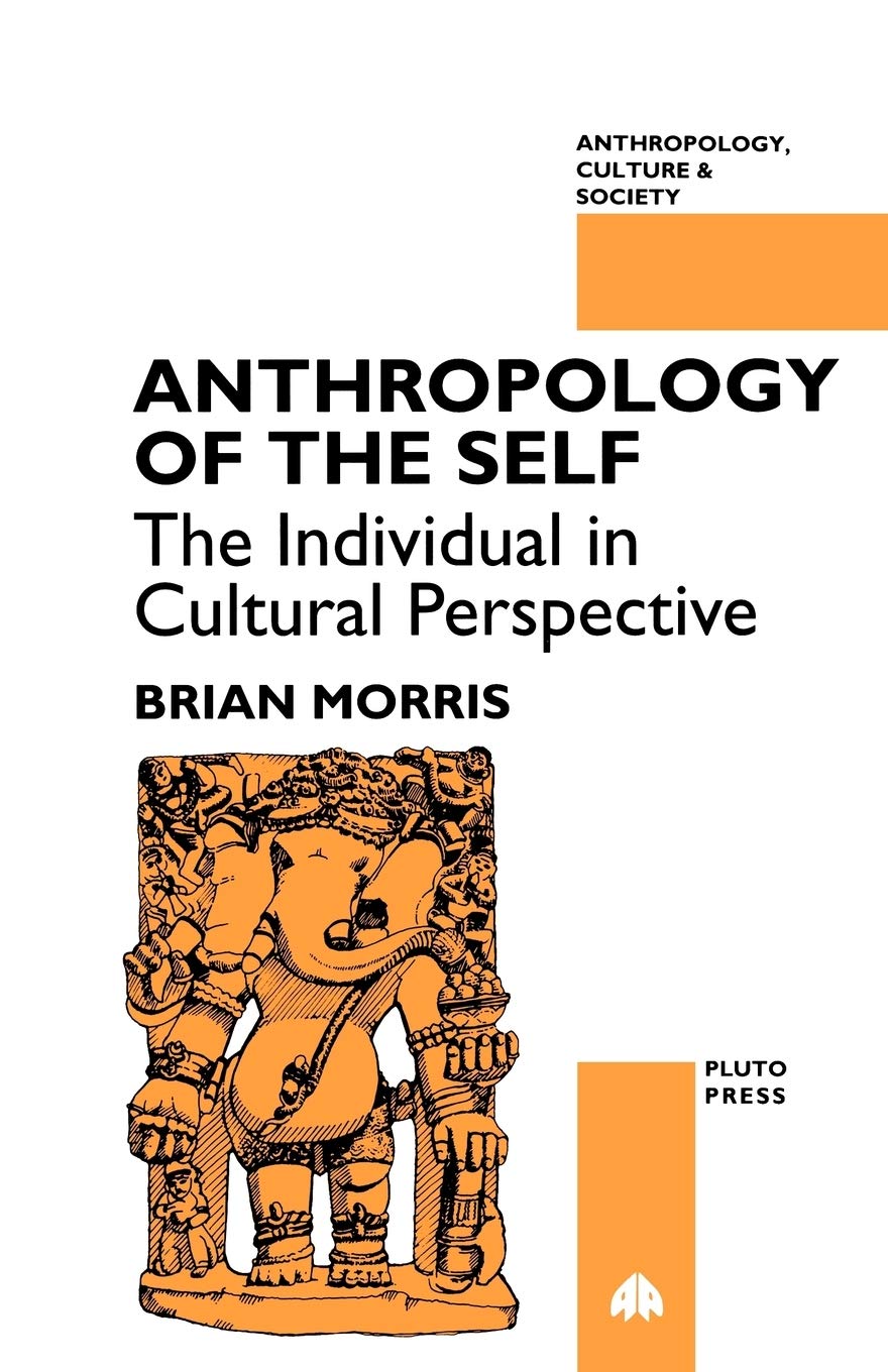 ANTHROPOLOGY OF THE SELF: The Individual and Cultural Perspectives (Anthropology, Culture and Society)