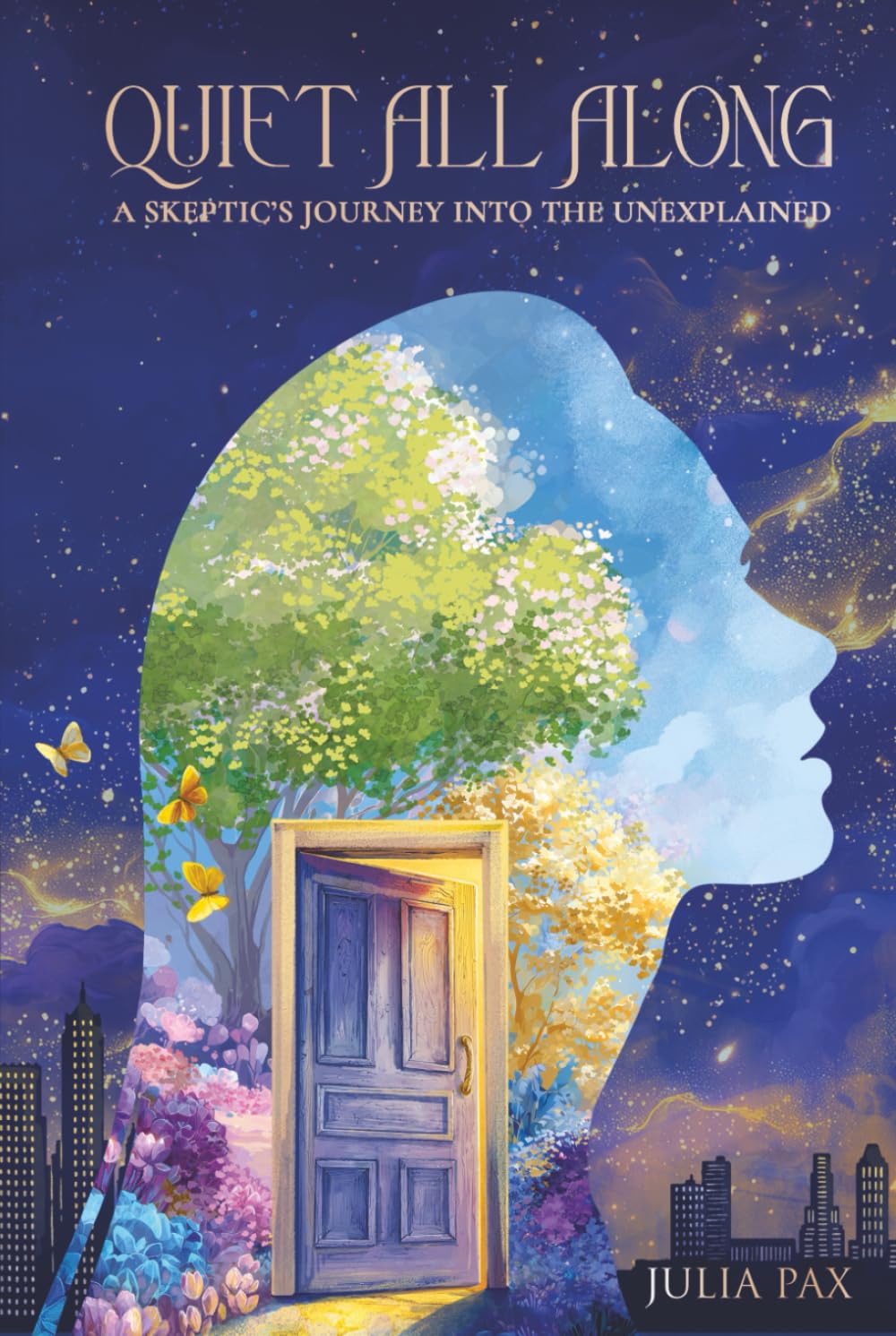 Quiet All Along: A Skeptic's Journey into the Unexplained