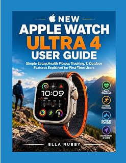 NEW APPLE WATCH ULTRA 4 USER GUIDE: Simple Setup, Health Fitness Tracking, & Outdoor Features Explained for First-Time Users