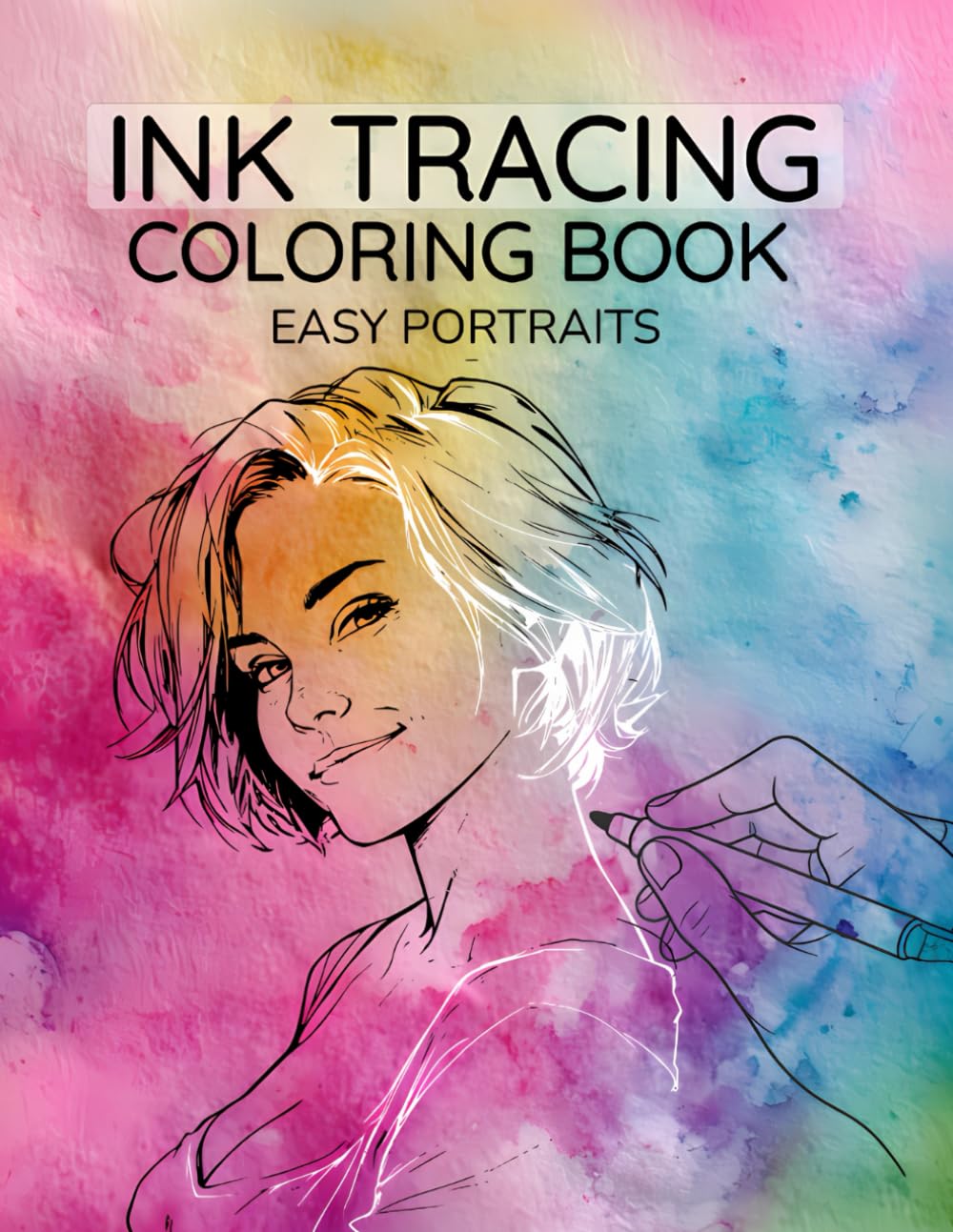 Ink Tracing Coloring Book Easy Portraits: Use a Dark Pen, Follow the Lines and Reveal Beautiful Faces with Stunning Backgrounds in an Instant (Trace and Create)
