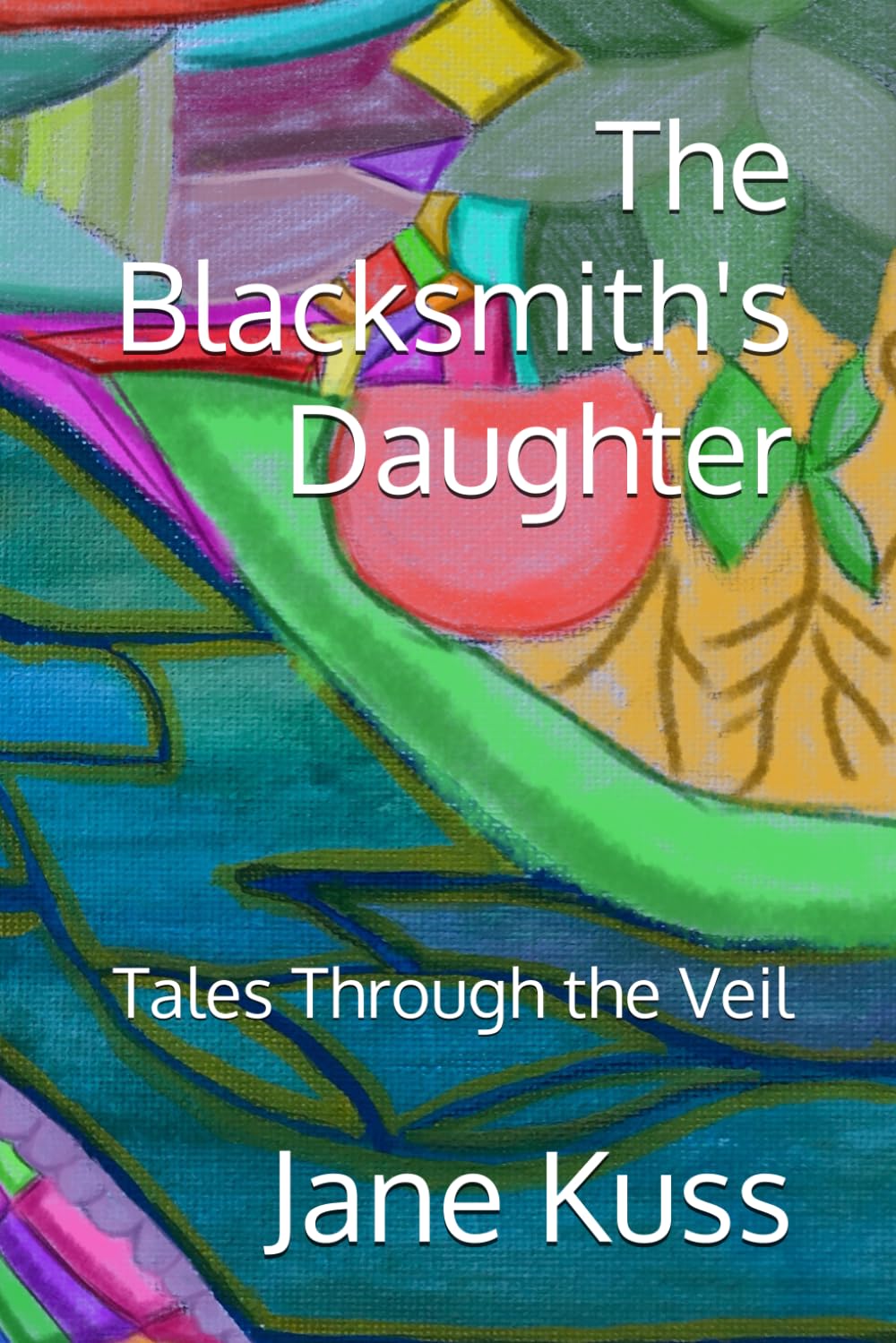 The Blacksmith's Daughter: Tales Through the Veil