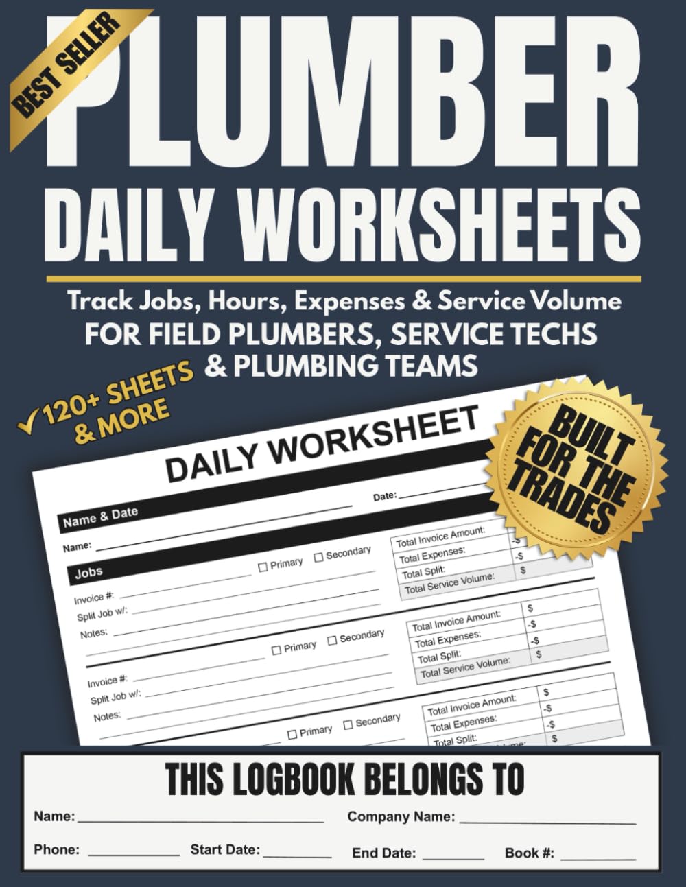 Plumber Daily Worksheet Logbook: 120+ Worksheets to Track Jobs, Hours, Income, Expenses, Split Work & Service Volume | For Field Plumbers, Service Techs & Plumbing Teams