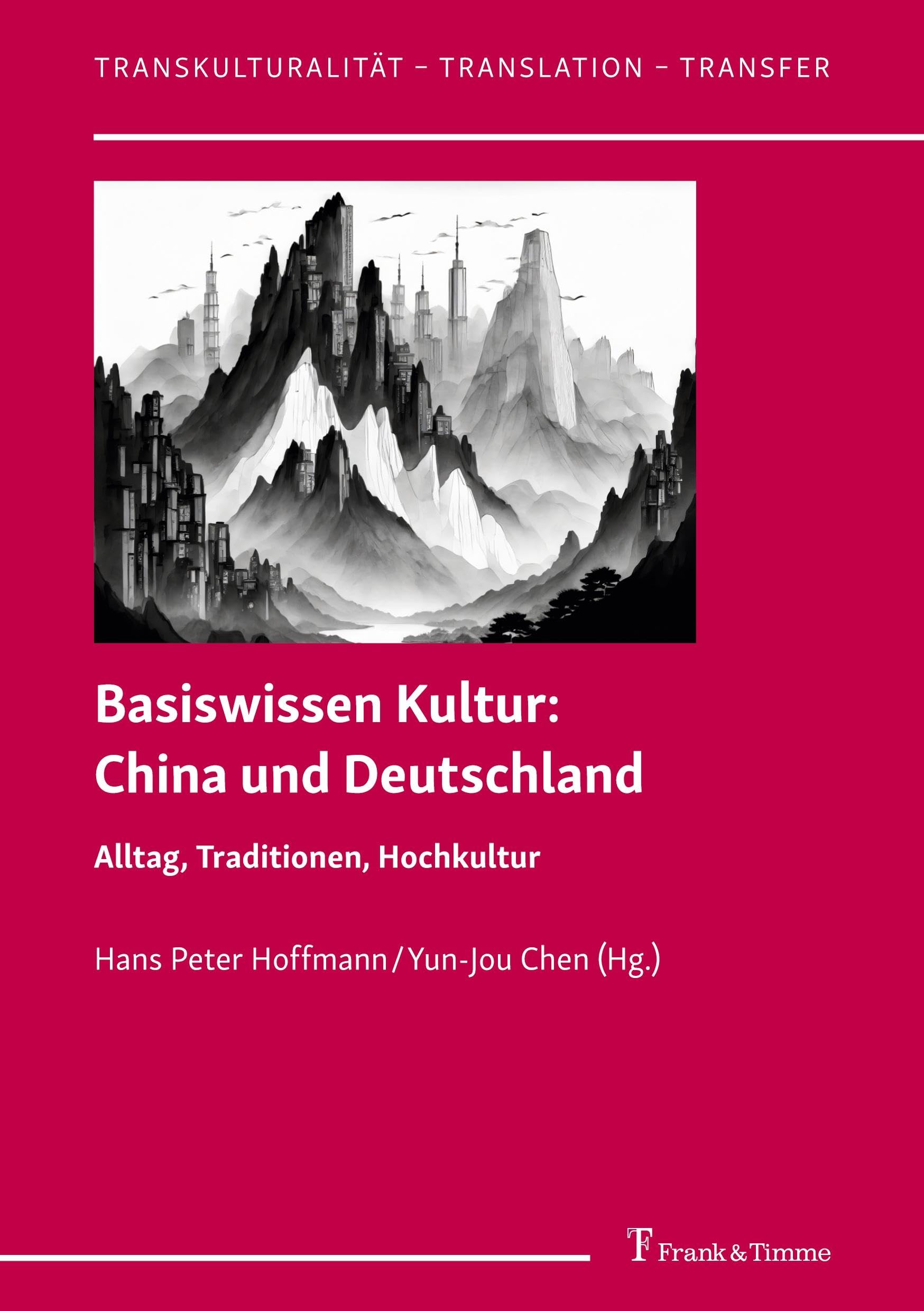 Basiswissen Kultur: China und Deutschland: Alltag, Traditionen, Hochkultur (Transkulturalität – Translation – Transfer)