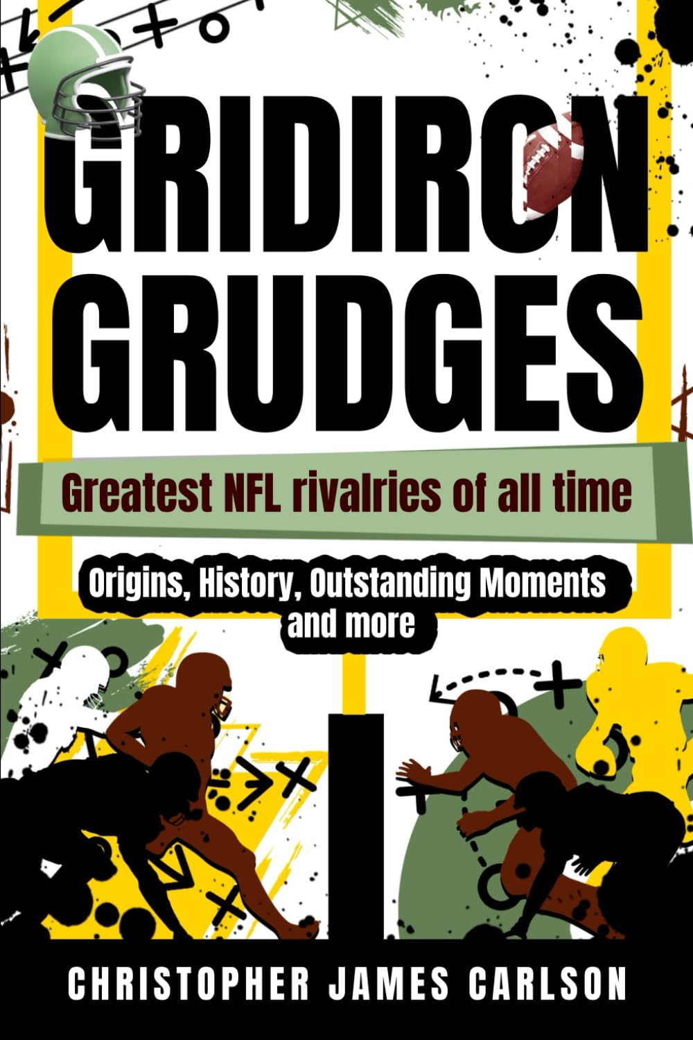 Gridiron Grudges: Greatest NFL Rivalries of All Time (Greatest Sporting Rivalries)