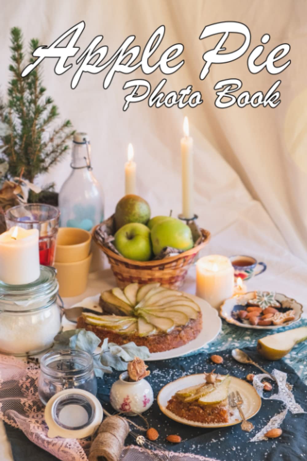 Apple Pie Photo Book: Sweet Food Photograph Album For All Ages To Unleash The Creativity Energy