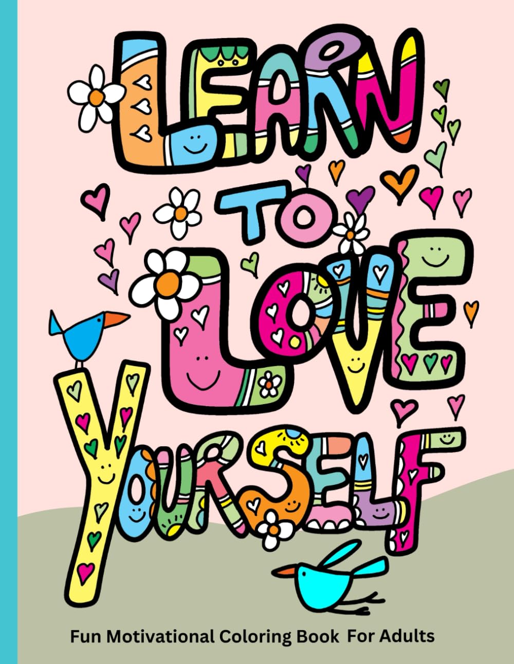 Fun Motivational Coloring Book for Adults: Learn to Love Yourself - 50 Quotes to Encourage Positivity, Mindfulness and Stress Relief