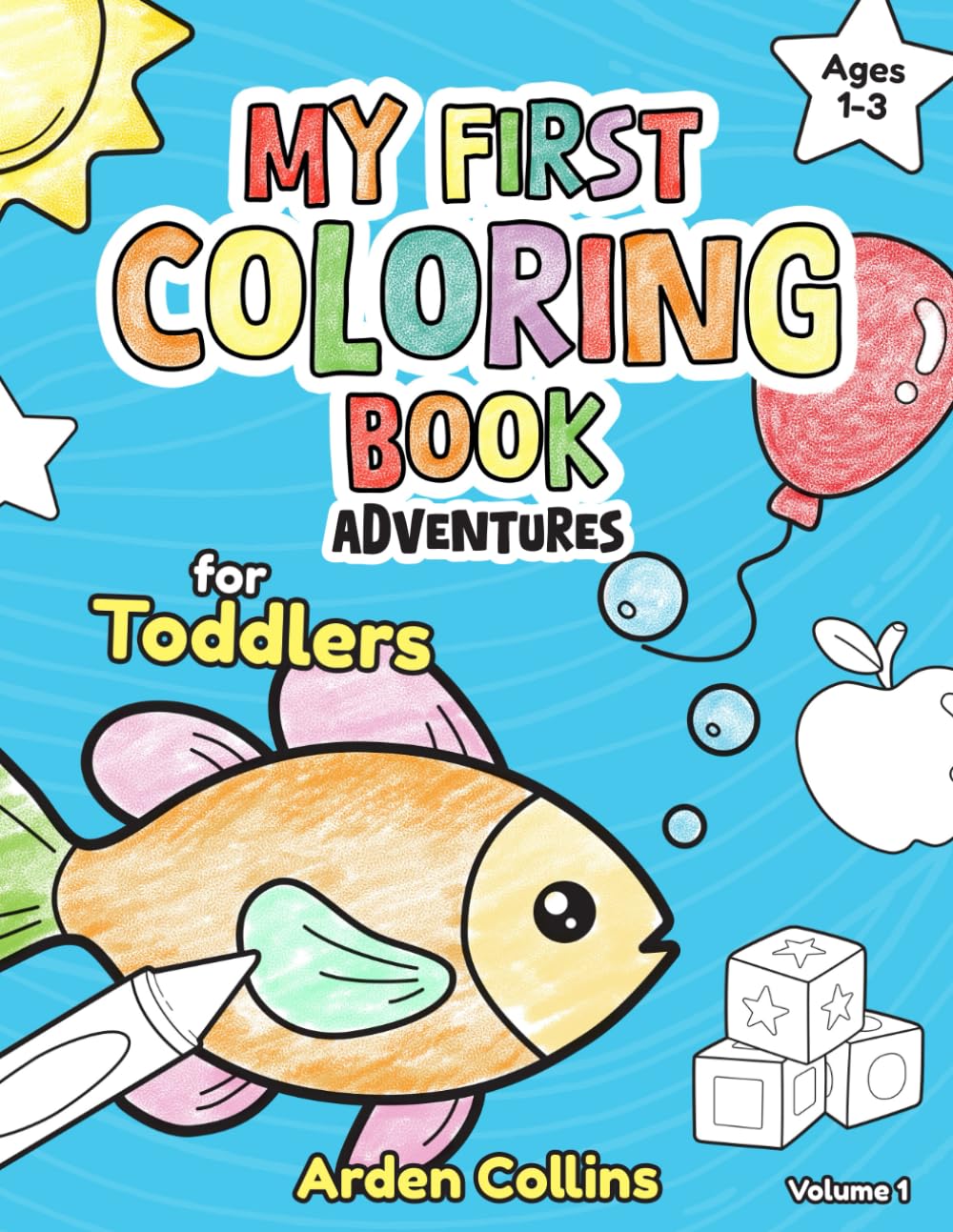 My First Coloring Book Adventures (Volume 1): A Simple and Fun Coloring Book for Toddlers and Preschoolers Ages 1–3 (My First Coloring Book ... Coloring Books for Toddlers and Preschoolers)