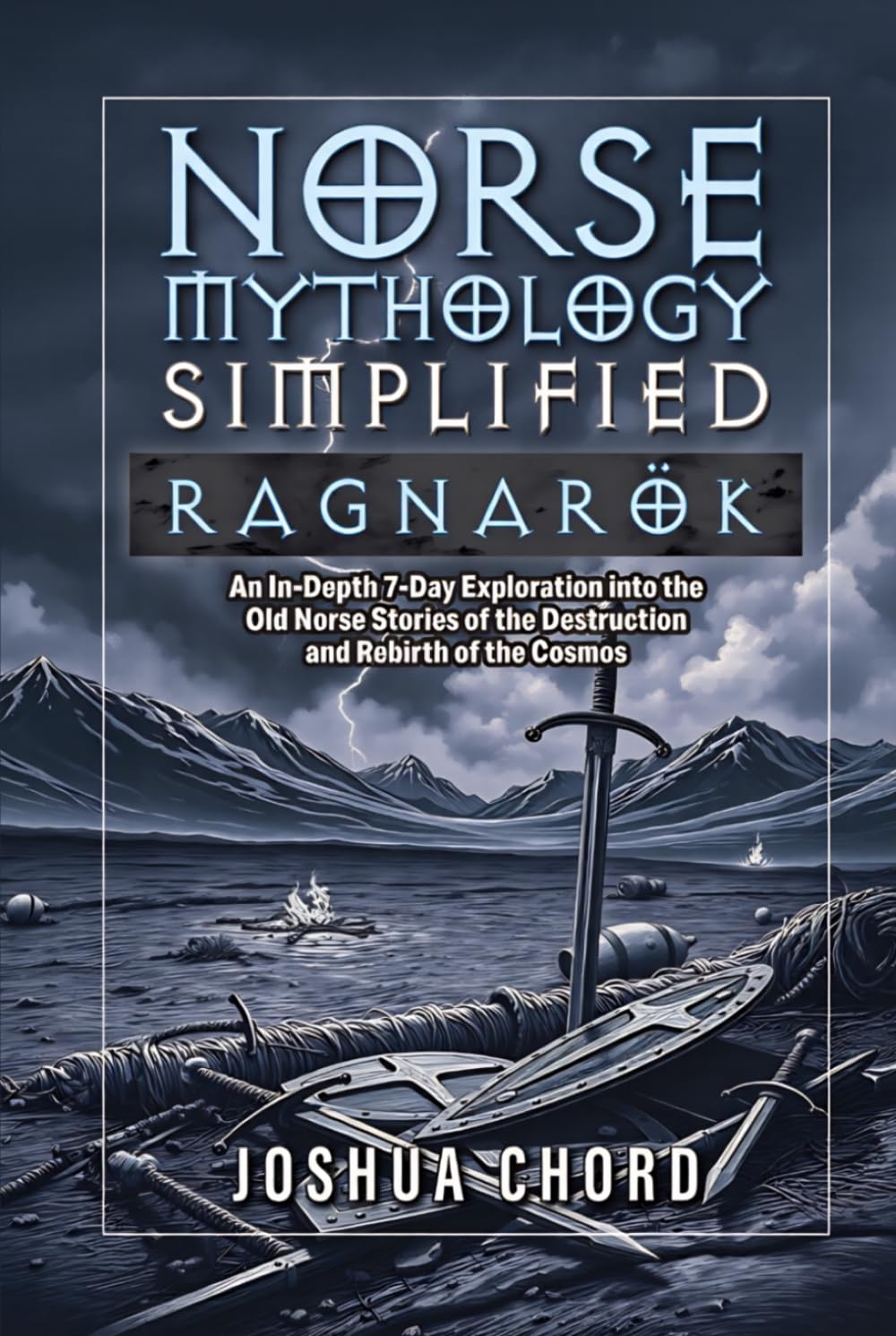 Norse Mythology Simplified - Ragnarök: An In-Depth 7-Day Exploration into the Old Norse Stories of the Destruction and Rebirth of the Cosmos (The Norse Mythology Simplified Series)