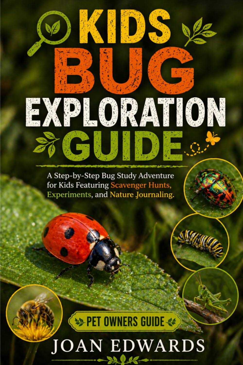 KIDS BUG EXPLORATION GUIDE: A Step-by-Step Bug Study Adventure for Kids Featuring Scavenger Hunts, Experiments, and Nature Journaling.