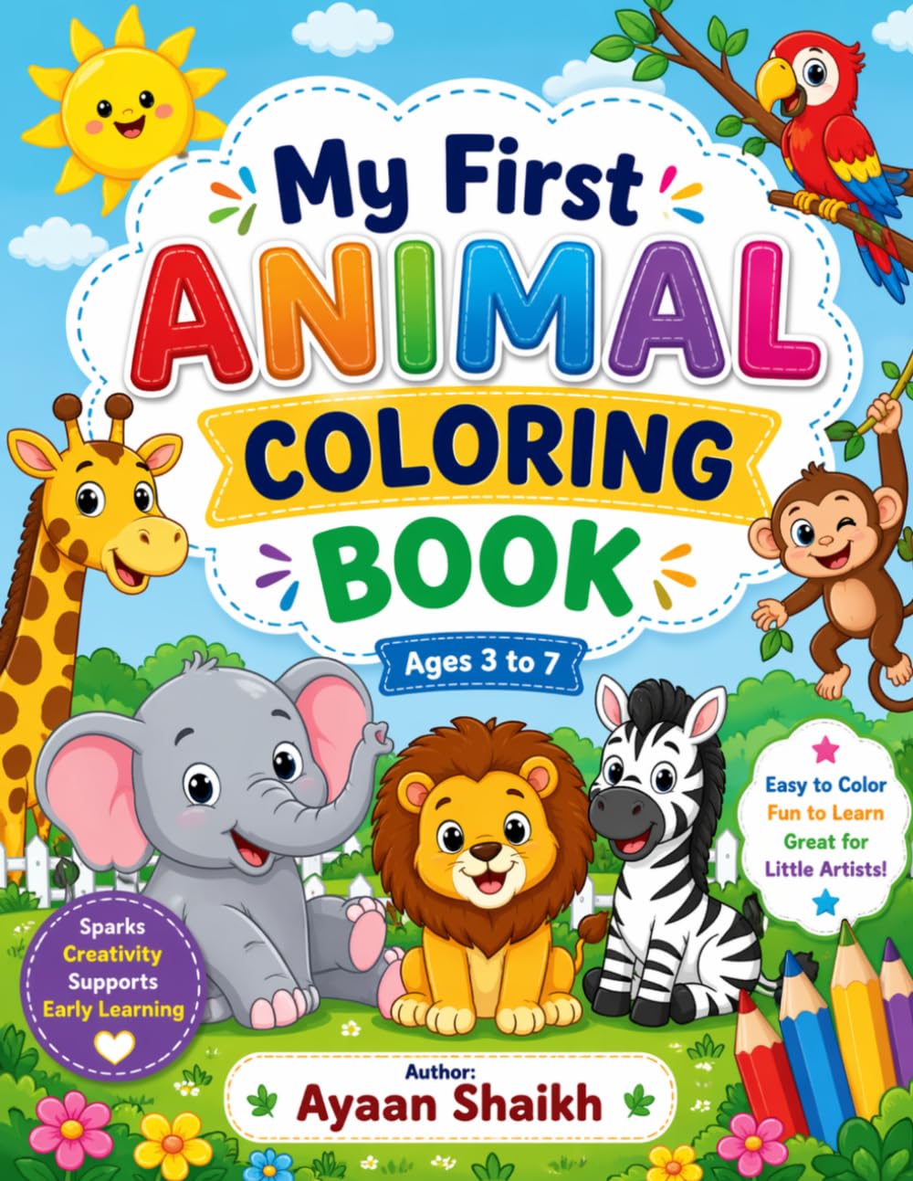 My First Animal Coloring Book for Kids Ages 3-7: Fun and Easy Animal Coloring Pages for Toddlers, Preschoolers and Young Kids to Learn, Create and Enjoy