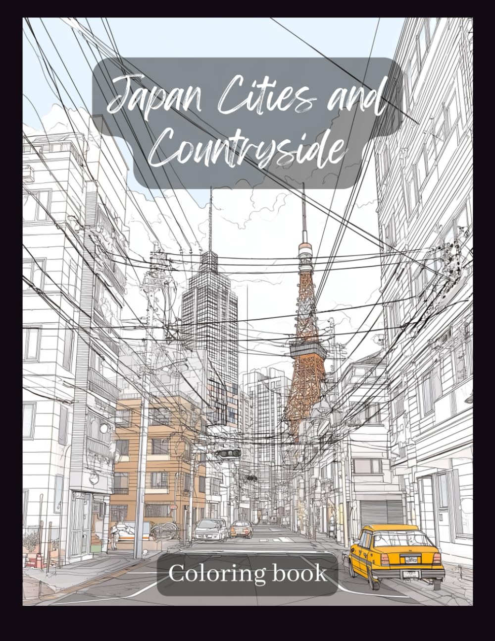 Japan Coloring Book for Adults: Beautiful Cities, Countryside & Culture-Inspired Scenes to Relax and Discover Japan: Discover the beauty of Japan ... mindfulness and creativity in every page.