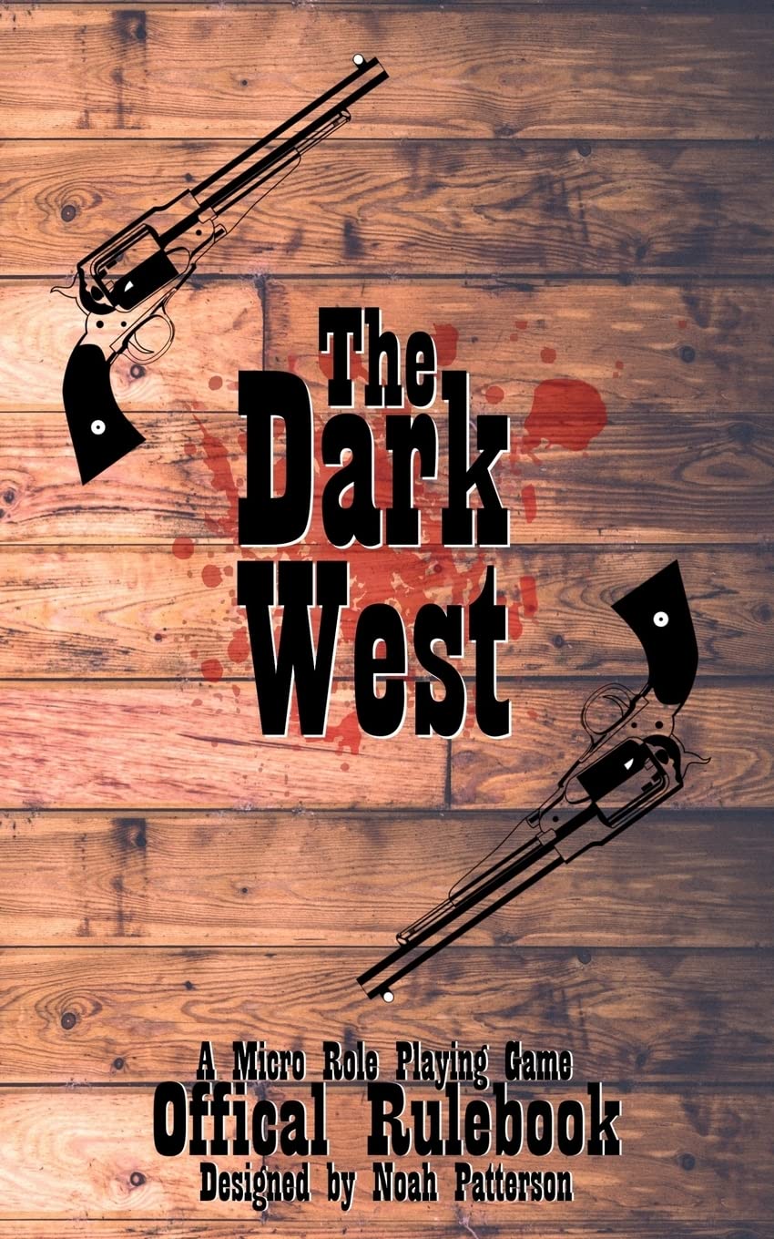 The Dark West: A Micro Role Playing Game: Volume 1 (Micro RPG)
