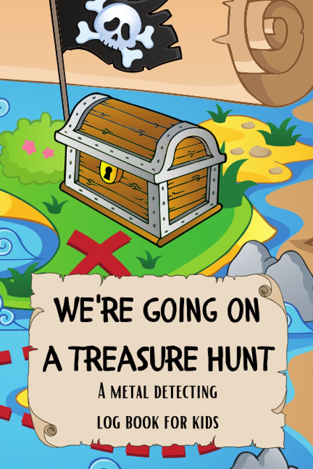 We're Going on a Treasure Hunt: A Metal Detecting Log Book for Kids