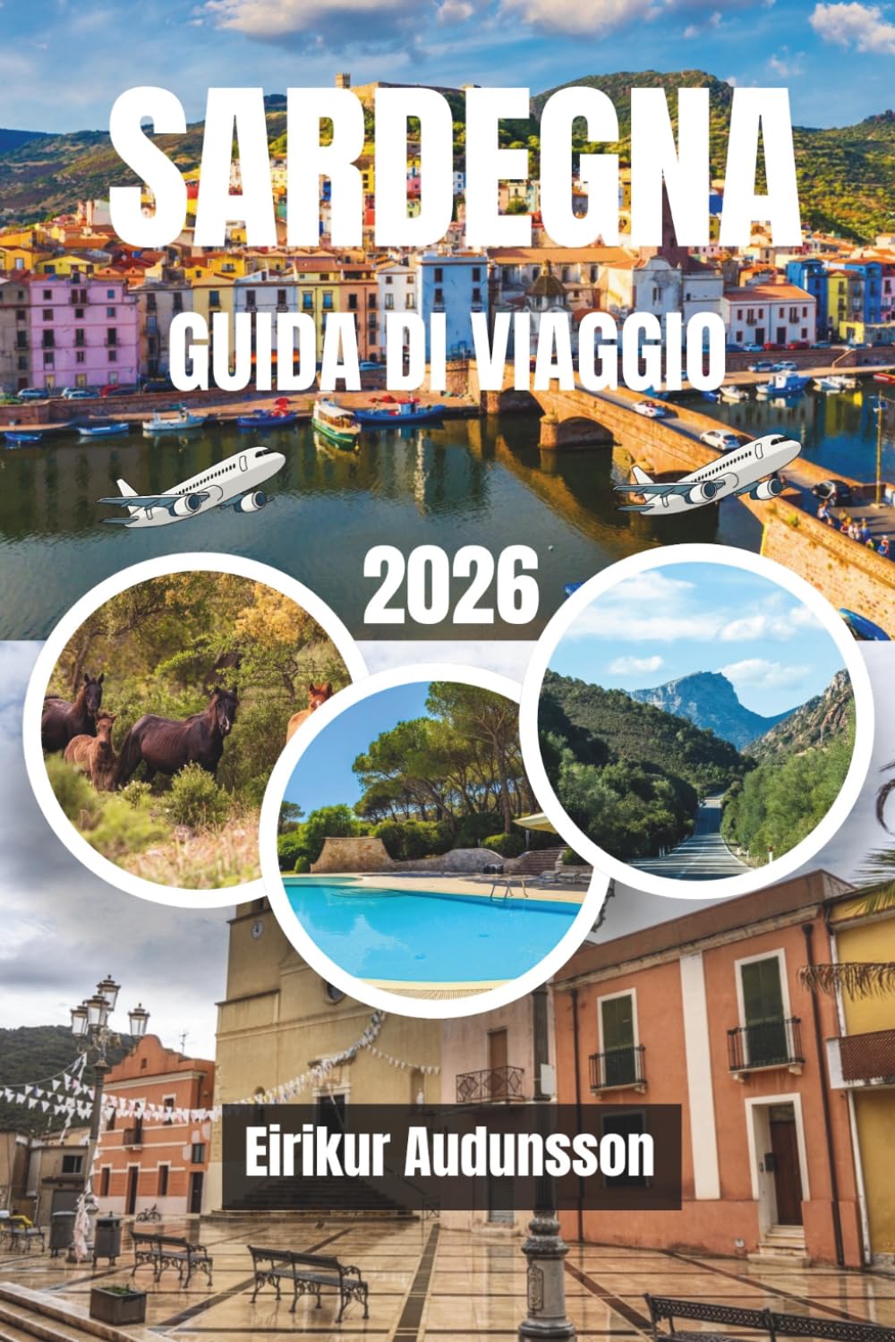 GUIDA DI VIAGGIO SARDEGNA 2026: Scoprite la bellezza della Sardegna, dove spiagge cristalline, antiche tradizioni, paesaggi selvaggi e una ricca ... un'indimenticabile vacanza su un'isola.
