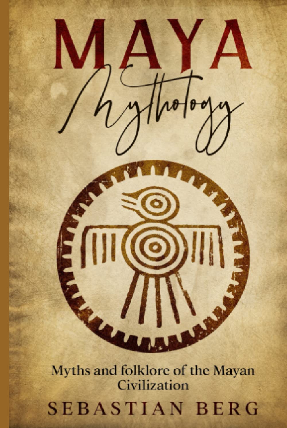 Maya Mythology: Myths and Folklore of the Mayan Civilization