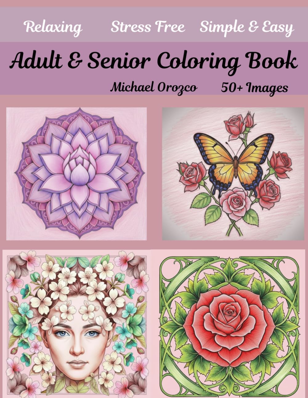 Adult & Senior Coloring Book: 50 + Relaxing Stress Free Easy & Simple Coloring Book Designs & Images For Adults, Teens, & Seniors