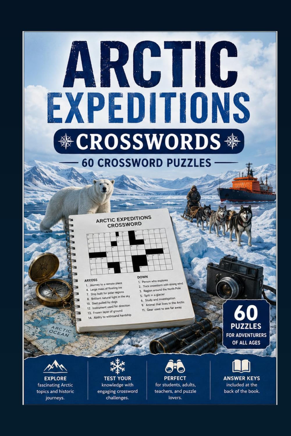 Arctic Expeditions Crosswords 60 Crossword Puzzles: | 6x9 Inches, 120 Pages | 60 crossword Puzzles | Solutions Included|