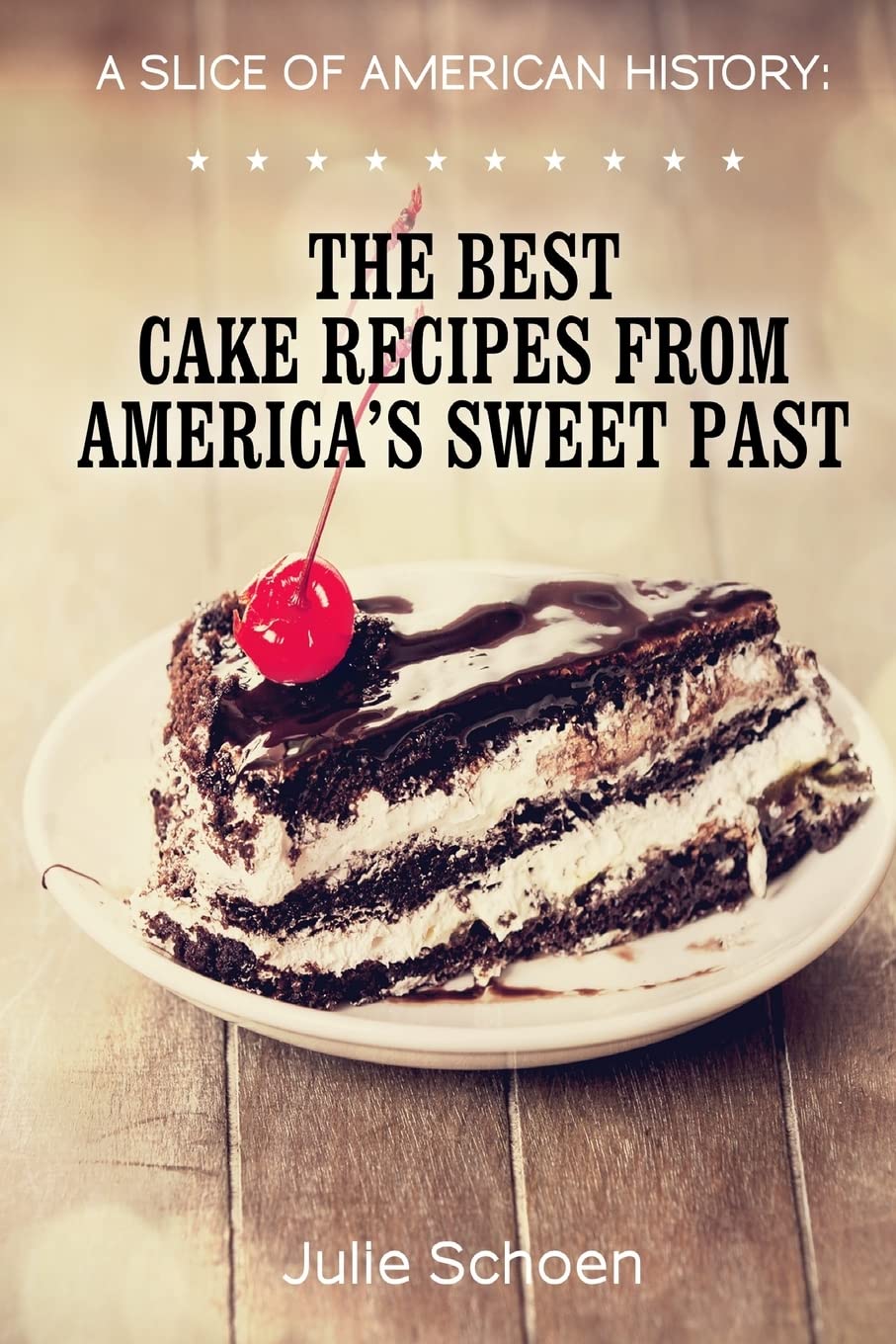 A Slice Of American History: The Best Cake Recipes From America's Sweet Past