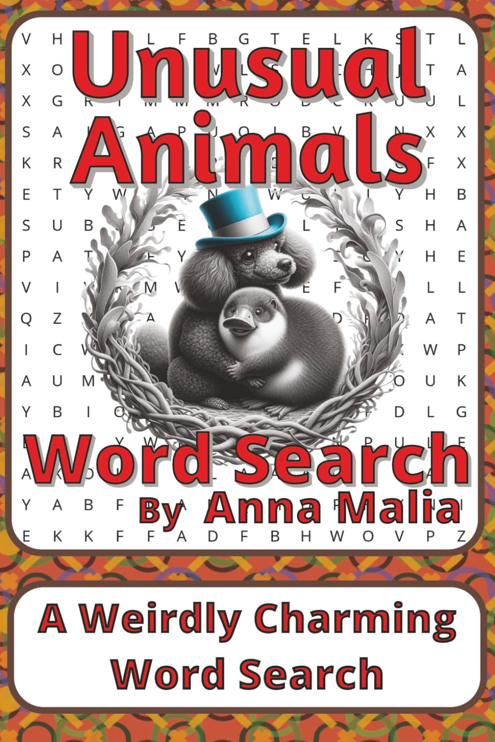Unusual Animals Word Search Puzzle Book: Word Searches about Rare Creatures, Unique Traits, and Animal Diversity | 6 x 9 inches, 116 pages | 50+ ... of the Land and Skies Series by Anna Malia)