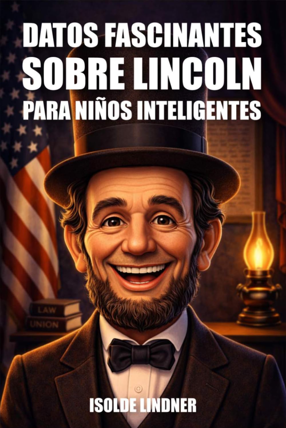 Datos fascinantes sobre Abraham Lincoln para niños inteligentes: Aprende la increíble historia del presidente más honorable de América