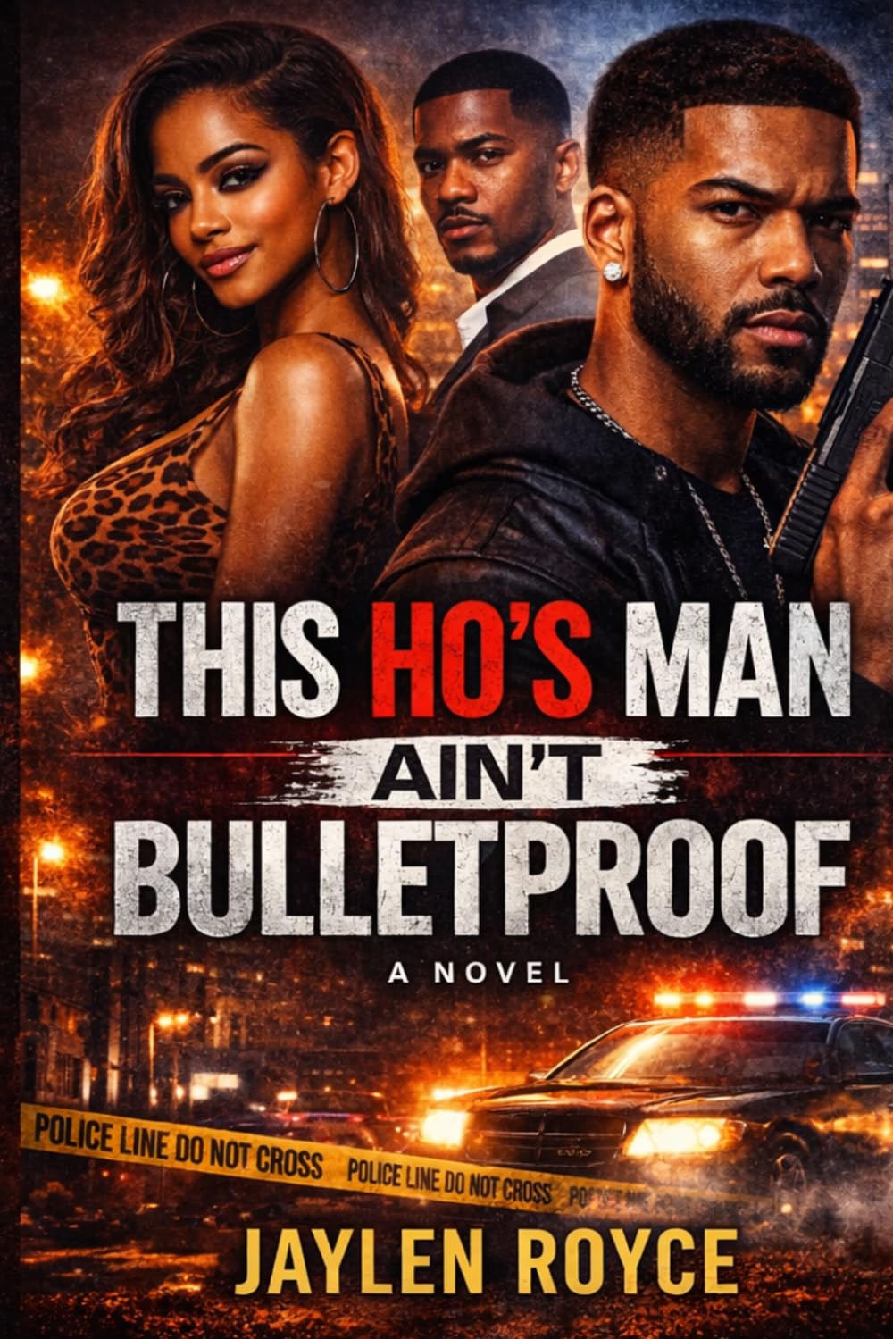 This Ho’s Man Ain’t Bulletproof: Street Loyalty, Dirty Secrets, and Deadly Consequences
