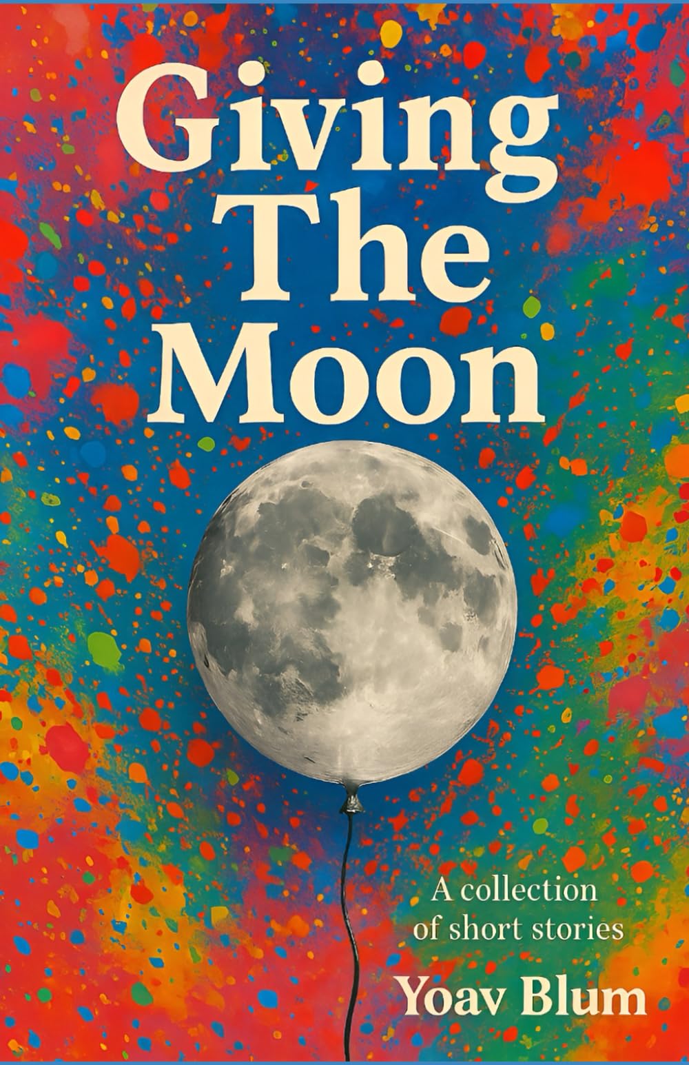 Giving the Moon: a collection of short stories
