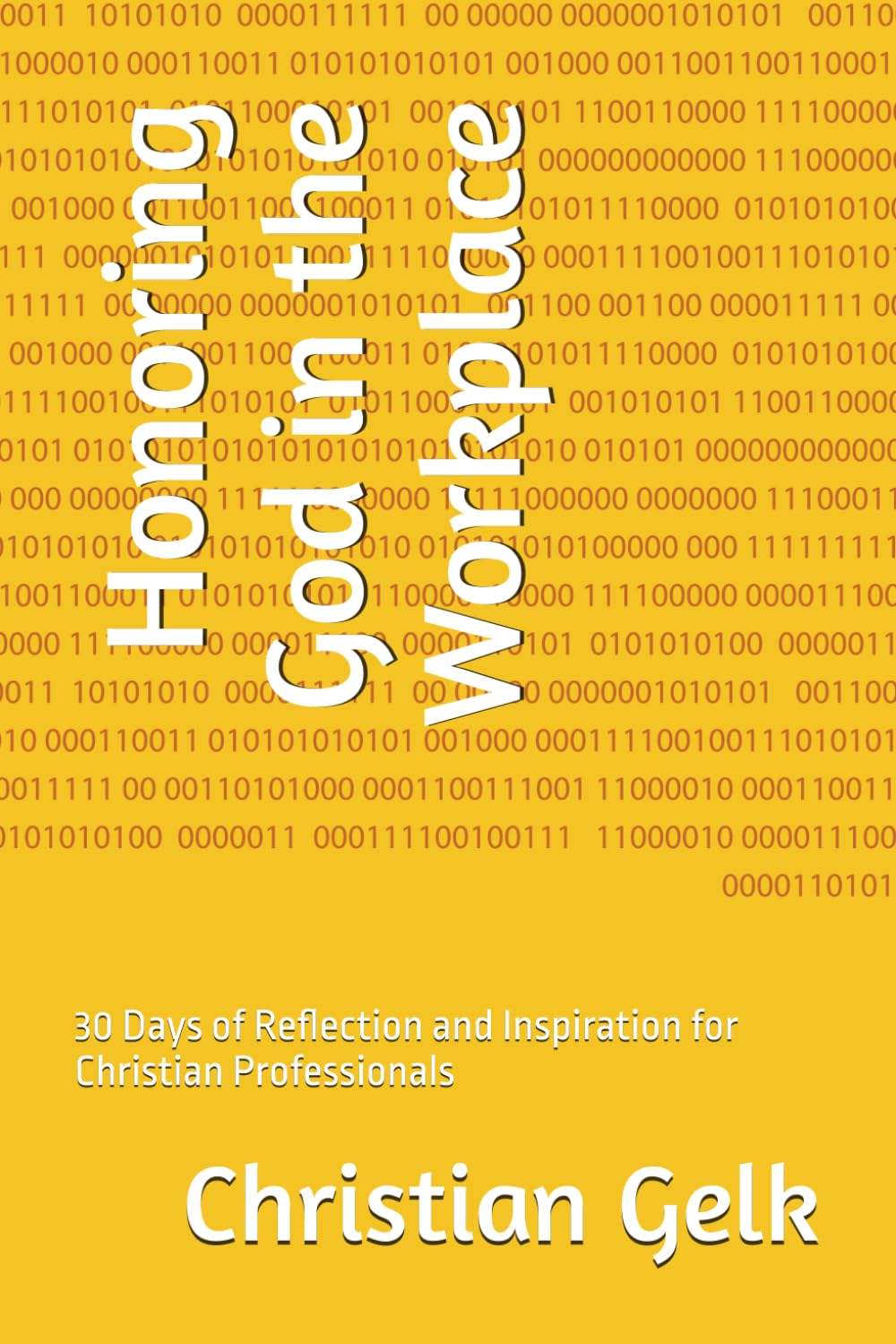 Honoring God in the Workplace: 0 Days of Reflection and Inspiration for Christian Professionals (Transformação Cristã No Trabalho E Vida)