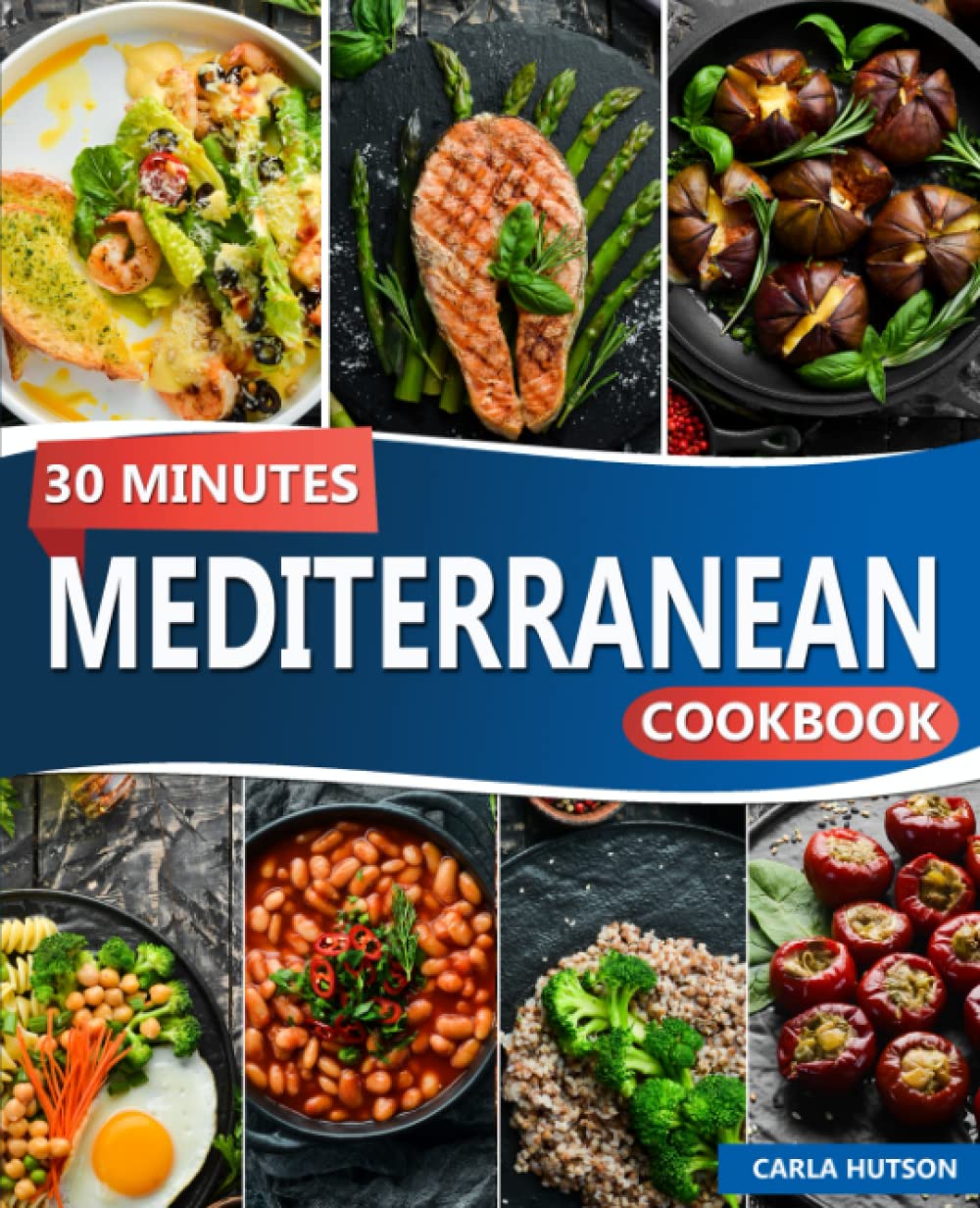 30 Minutes Mediterranean Cookbook: Delicious And Healthy Easy Mediterranean Cookbook Eating Well Every Day