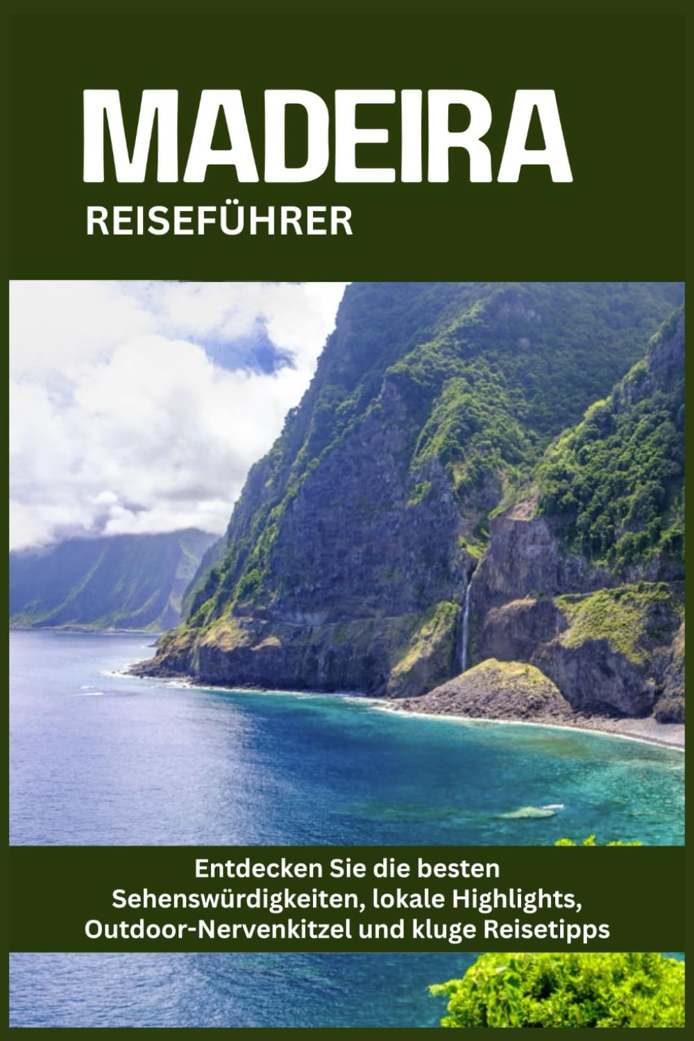 MADEIRA REISEFÜHRER: Entdecken Sie die besten Sehenswürdigkeiten, lokale Highlights, Outdoor-Nervenkitzel und kluge Reisetipps
