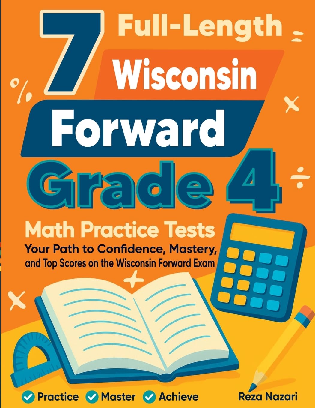 7 Full-Length Wisconsin Forward Exam Grade 4 Math Practice Tests: Your Path to Confidence, Mastery, and Top Scores on the Wisconsin Forward Exam Exam