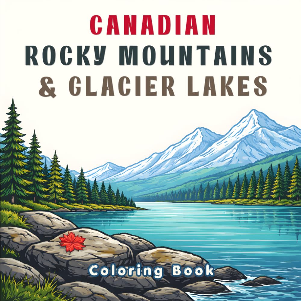 Canadian Rocky Mountains & Glacier Lakes Coloring Book: Bold & Easy Canadian Landscape Coloring Pages for Adults — Scenic Mountains, Lakes, Waterfalls & Wildlife for Relaxation and Stress Relief