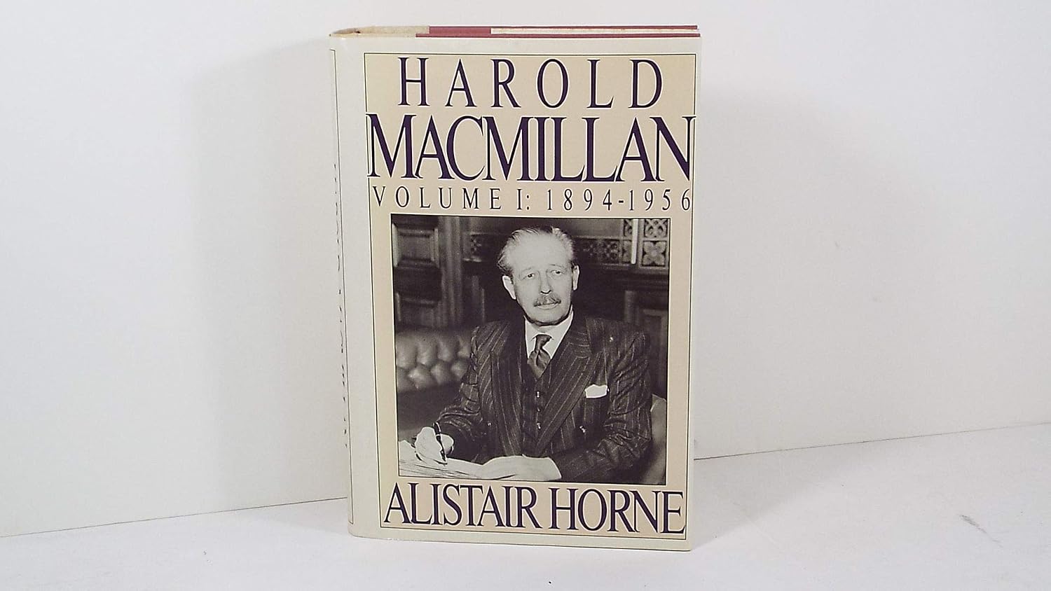 Harold Macmillan: Volume 1: 1894-1956: Horne, Sir Alistair