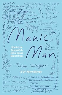 Manic Man: How to Live Successfully with a Severe Mental Illness