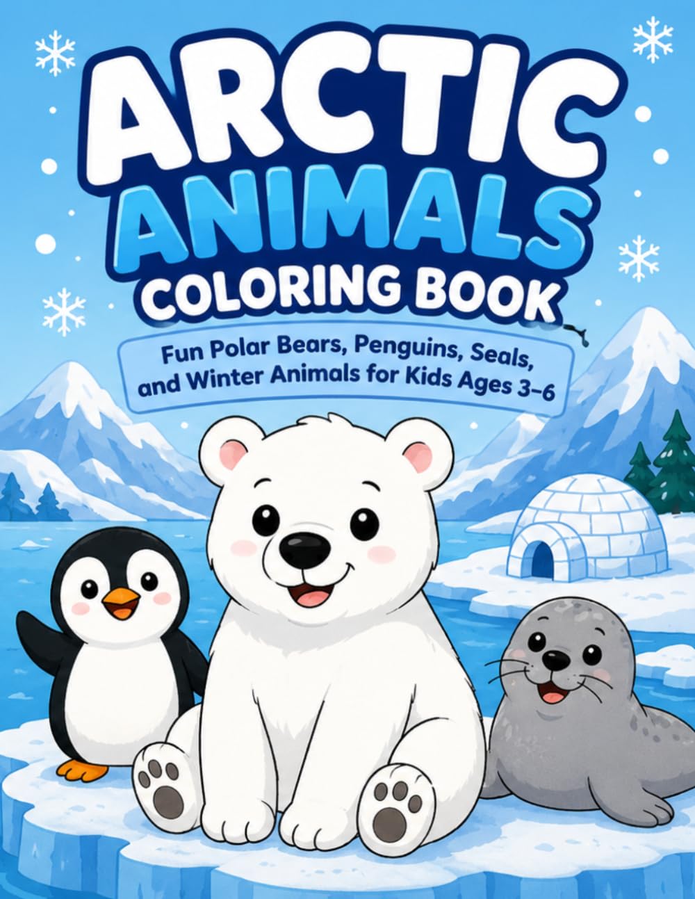 Arctic Animals Coloring Book: Fun Polar Bears, Penguins, Seals, and Winter Animals for Kids Ages 3–6 (Winter Collection)