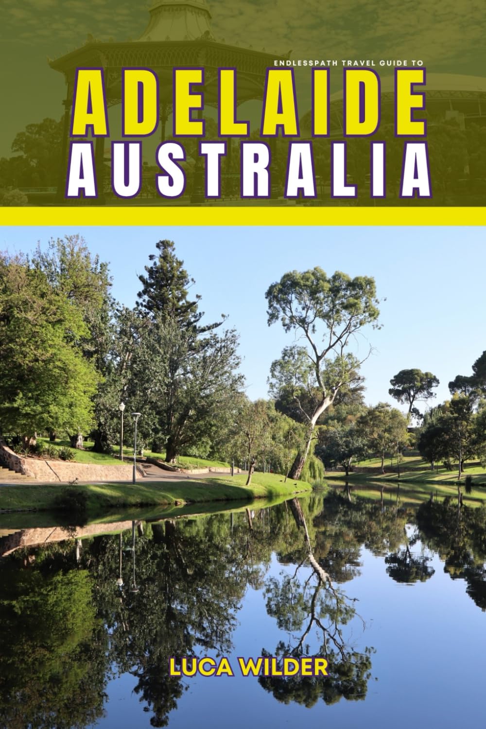 EndlessPath Travel Guide to Adelaide, Australia: Your Essential Companion for an Unforgettable Adventure