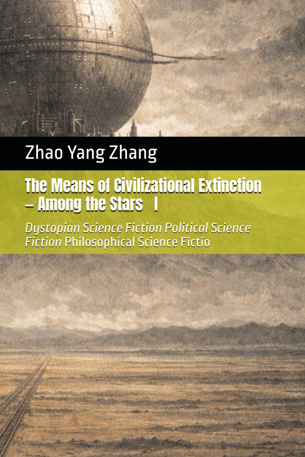 The Means of Civilizational Extinction — Among the Stars: dystopian science fiction 、philosophical sci-fi 、political dystopia 、AI governance 、future ... Hundred Paths to Civilizational Extinction)